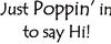 Just Poppin' In
