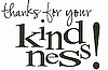 you are kind!