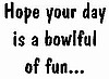 Bowlful Of Fun
