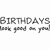 Birthdays Look Good