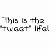 The "Tweet" Life